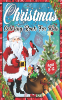 Christmas Coloring Book for Kids Ages 8-12: Cute Children's Christmas Gift or Present for Toddlers & Kids - Beautiful Pages to Color with Santa Claus, Reindeer, Snowmen (Animals) Fun, Easy, an