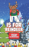 R Is For Reindeer: Christmas Alphabet Coloring Book: Fun Cute reindeer Coloring Pages for Endless Hours of Festive Fun I Perfect Holiday Gift For Kids Children Toddler