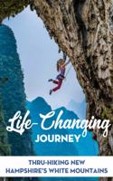 Life-changing Journey Thru-hiking New Hampshire'S White Mountains: Journey Filled With Lessons