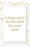 A happy soul is the best shield for a cruel world