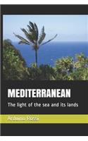 Mediterranean: The light of the sea and its lands