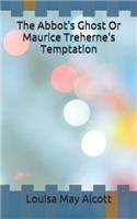 The Abbot's Ghost Or Maurice Treherne's Temptation