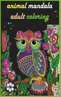 animal mandala adult coloring: 70 DESIGNS An Adult Coloring Book with Lions, Elephants, Owls, Horses, Dogs, Cats, and Many More