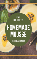 222 Homemade Mousse Recipes: Explore Mousse Cookbook NOW!