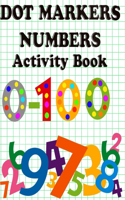 Dot Markers Numbers Activity Book: Fun Activity to Learn Numbers 0-100, For Toddlers, Preschool, Kids