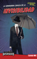 La verdadera ciencia de la invisibilidad (The Real Science of Invisibility): (La verdadera ciencia de los superpoderes (The Real Science of Superpowers) (Alternator Books en español))
