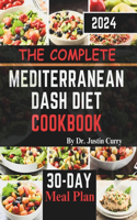 Complete Mediterranean Dash Diet Cookbook 2024: Delicious Recipes to Improve Your Health, Lower Blood Pressure, and Lose Pounds with Easy and Mouthwatering Eating Solutions and 30-Day Meal Plan in
