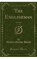 The Englishman, Vol. 6 of 6: A Novel (Classic Reprint)