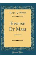 Epouse Et Mari: Conferences (Classic Reprint)
