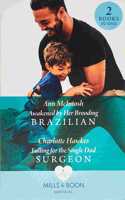 Awakened By Her Brooding Brazilian / Falling For The Single Dad Surgeon