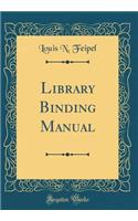 Library Binding Manual (Classic Reprint)