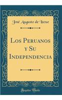 Los Peruanos y Su Independencia (Classic Reprint)