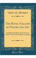 The Royal Gallery of Poetry and Art: An Illustrated Book of the Favorite Poetic Gems of the English Language (Classic Reprint)