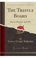The Trestle Board, Vol. 17: Masonic Magazine; April 1904 (Classic Reprint)