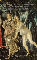 Ovid and the Metamorphoses of Modern Art from Botticelli to Picasso