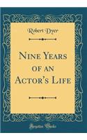 Nine Years of an Actor's Life (Classic Reprint)