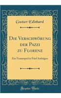 Die Verschwörung der Pazzi zu Florenz: Ein Trauerspiel in Fünf Aufzügen (Classic Reprint)
