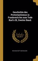 Geschichte des Protestantismus in Frankreich bis zum Tode Karl's IX, Zweiter Band.