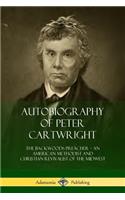 Autobiography of Peter Cartwright: The Backwoods Preacher, An American Methodist and Christian Revivalist of the Midwest