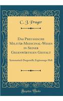 Das Preussische MilitÃ¤r-Medicinal-Wesen in Seiner GegenwÃ¤rtigen Gestalt: Systematisch Dargestellt; ErgÃ¤nzungs-Heft (Classic Reprint)