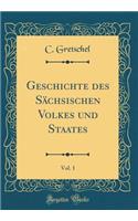 Geschichte Des SÃ¤chsischen Volkes Und Staates, Vol. 1 (Classic Reprint)