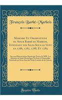 Memoire Et Observations du Sieur Barbé de Marbois, Intendant des Isles-Sous-le-Vent en 1786, 1787, 1788, Et 1789: Sur une Dénonciation Signée par Treize de MM. Les Députés de Saint-Domingue, Et Faite à l'Assemblée Nationale au Nom d'un des Trois Co