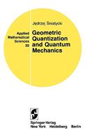 Geometric Quantization and Quantum Mechanics: (30 Applied Mathematical Sciences)
