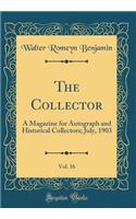 The Collector, Vol. 16: A Magazine for Autograph and Historical Collectors; July, 1903 (Classic Reprint)