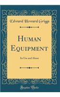 Human Equipment: Its Use and Abuse (Classic Reprint): Its Use and Abuse (Classic Reprint)