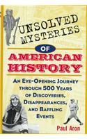 Unsolved Mysteries of American History: An Eye-Opening Journey Through 500 Years of Discoveries, Disappearances, and Baffling Events