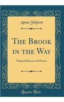 The Brook in the Way: Original Hymns and Poems (Classic Reprint)