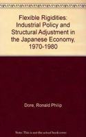 Flexible Rigidities: Industrial Policy and Structural Adjustment in the Japanese Economy, 1970-80
