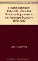 Flexible Rigidities: Industrial Policy and Structural Adjustment in the Japanese Economy, 1970-80