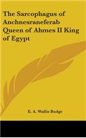 The Sarcophagus of Anchnesraneferab Queen of Ahmes II King of Egypt: (English)