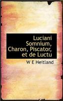 Luciani Somnium, Charon, Piscator, Et de Luctu: (English)