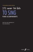 It's Never Too Late to Sing Piano Accompaniments