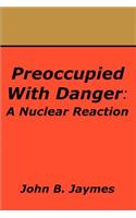 Preoccupied With Danger: A Nuclear Reaction(English)