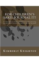 For Children's Sake: Journal It!: A Comprehensive Guide and Journal on Documenting During Child Custody Proceedings; Journal Included