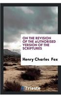 On the Revision of the Authorised Version of the Scriptures
