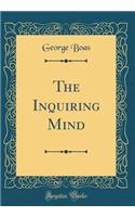 The Inquiring Mind (Classic Reprint)