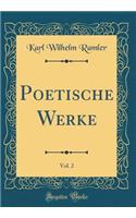 Poetische Werke, Vol. 2 (Classic Reprint)