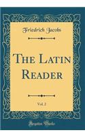 The Latin Reader, Vol. 2 (Classic Reprint)