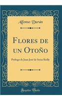 Flores de un Otoño: Prólogo de Juan José de Soiza Reilly (Classic Reprint)