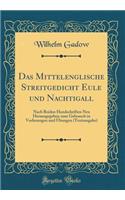 Das Mittelenglische Streitgedicht Eule Und Nachtigall: Nach Beiden Handschriften Neu Herausgegeben Zum Gebrauch in Vorlesungen Und Ã?bungen (Textausgabe) (Classic Reprint)