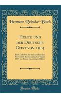 Fichte und der Deutsche Geist von 1914: Rede Gehalten bei der Aulafeier der Universität Rostock am 28. Februar 1915 von Ihrem Derzeitigen Rektor (Classic Reprint)
