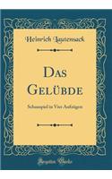 Das Gelübde: Schauspiel in Vier Aufzügen (Classic Reprint)