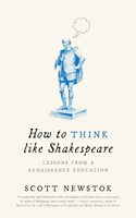 How to Think like Shakespeare: Lessons from a Renaissance Education(Skills for Scholars)