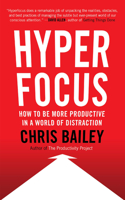 Hyperfocus: How to Manage Your Attention in a World of Distraction