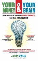 Your Money and Your Brain: How the New Science of Neuroeconomics Can Help Make You Rich(English)
