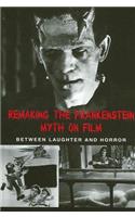 Remaking the Frankenstein Myth on Film
